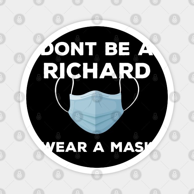 Funny Don't Be A Richard Wear A Mask Corona Virus Pandemic Magnet by TeeShirt_Expressive